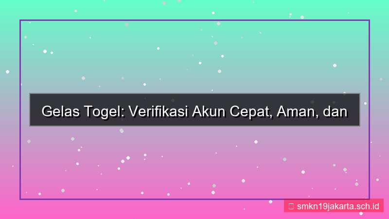 konten GELAS TOGEL verifikasi akun cepat