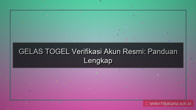 tampilan GELAS TOGEL verifikasi akun resmi