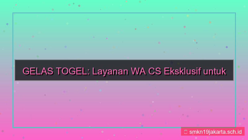 desain GELAS TOGEL wa cs eksklusif