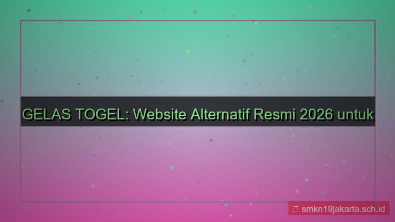 GELAS TOGEL website alternatif resmi 2026