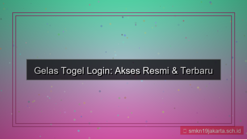 GELAS TOGEL website login terbaru 2026