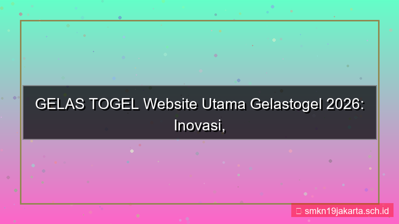 tampilan GELAS TOGEL website utama gelastogel 2026