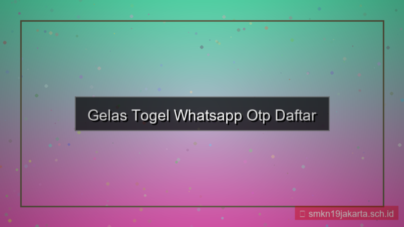 ilustrasi GELAS TOGEL whatsapp otp daftar