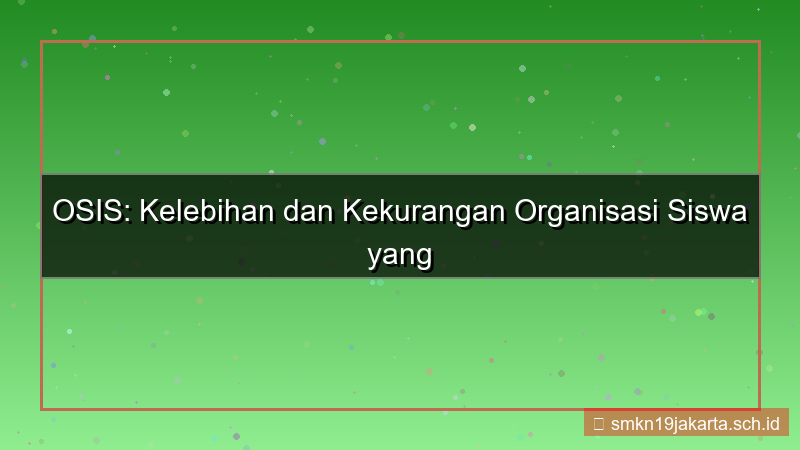 konten kelebihan dan kekurangan osis