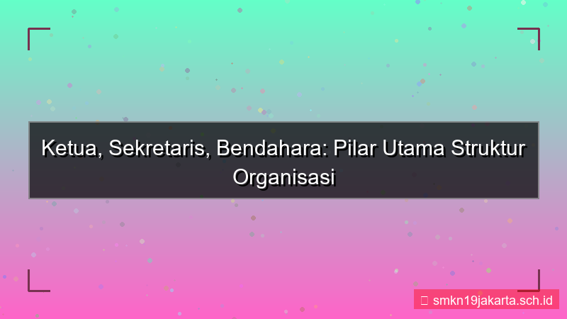 visual ketua sekretaris bendahara disebut