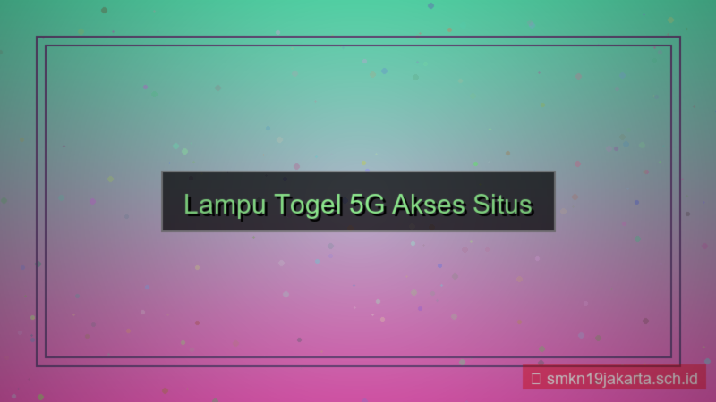 tampilan LAMPU TOGEL 5g akses situs