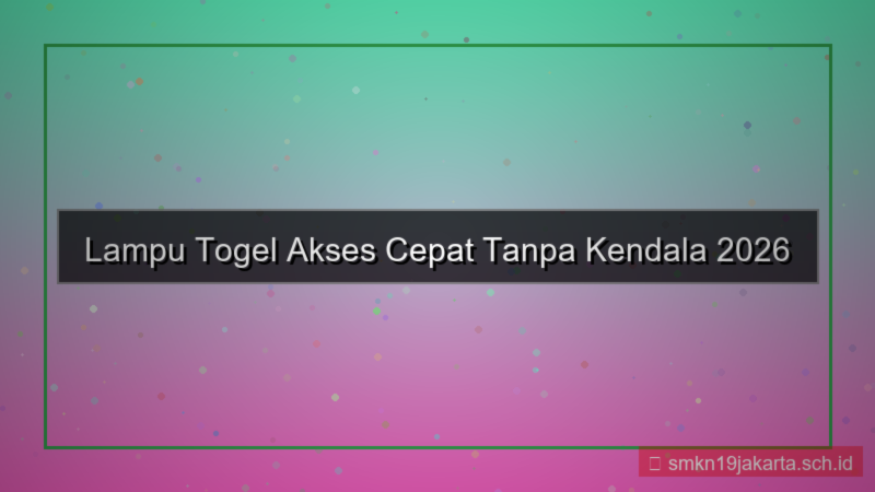 tampilan LAMPU TOGEL akses cepat tanpa kendala 2026