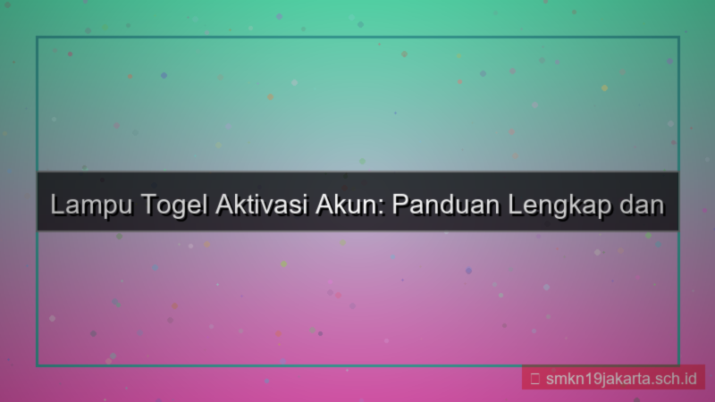 konten LAMPU TOGEL aktivasi akun baru