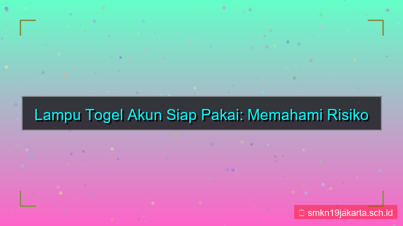 ilustrasi LAMPU TOGEL akun siap pakai