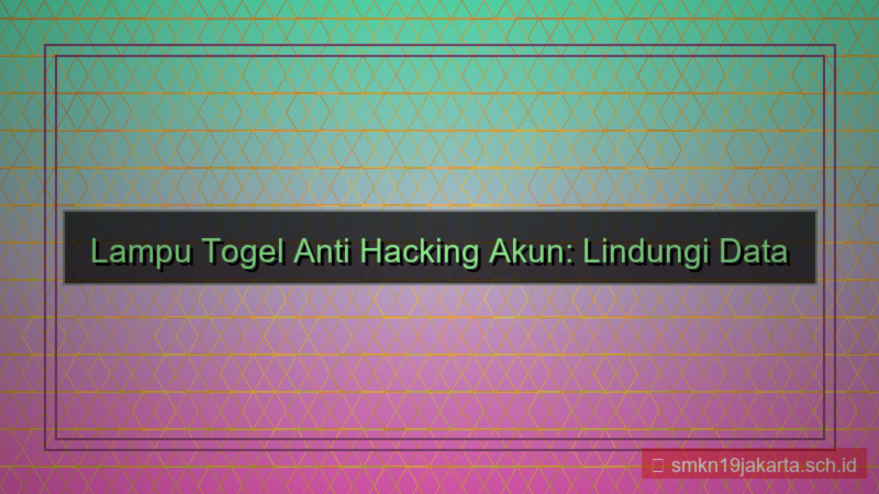 gambar LAMPU TOGEL anti hacking akun