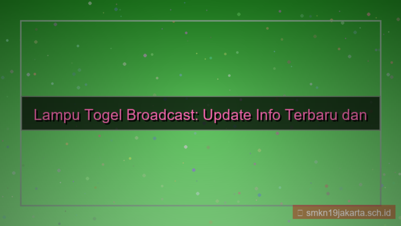ilustrasi LAMPU TOGEL broadcast info terbaru