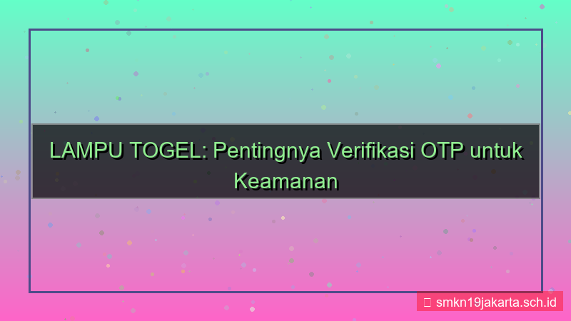 desain LAMPU TOGEL call otp verifikasi