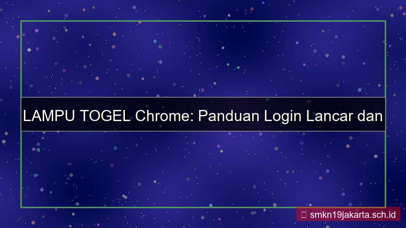tampilan LAMPU TOGEL chrome login lancar