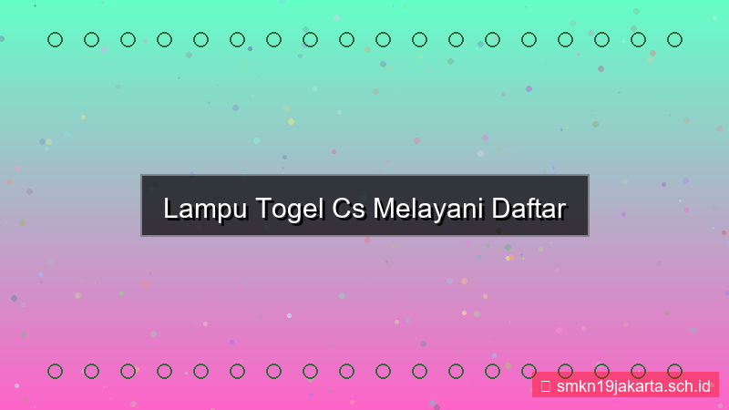konten LAMPU TOGEL cs melayani daftar