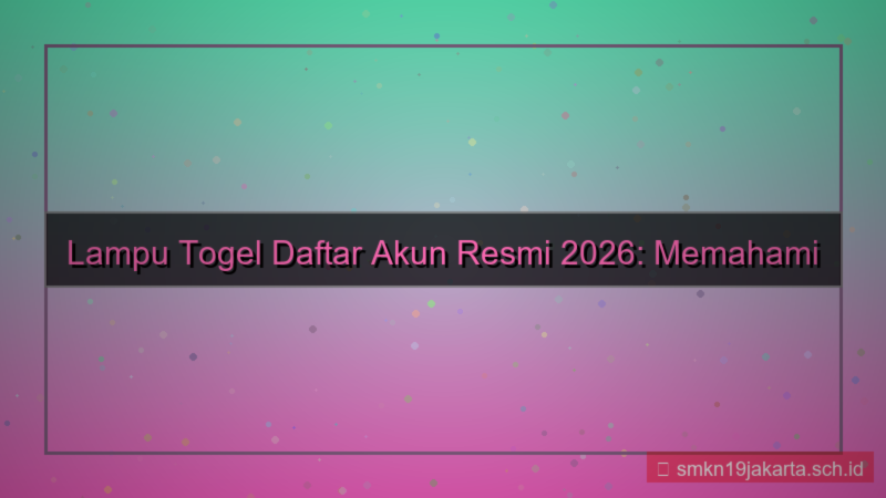 desain LAMPU TOGEL daftar akun member resmi 2026