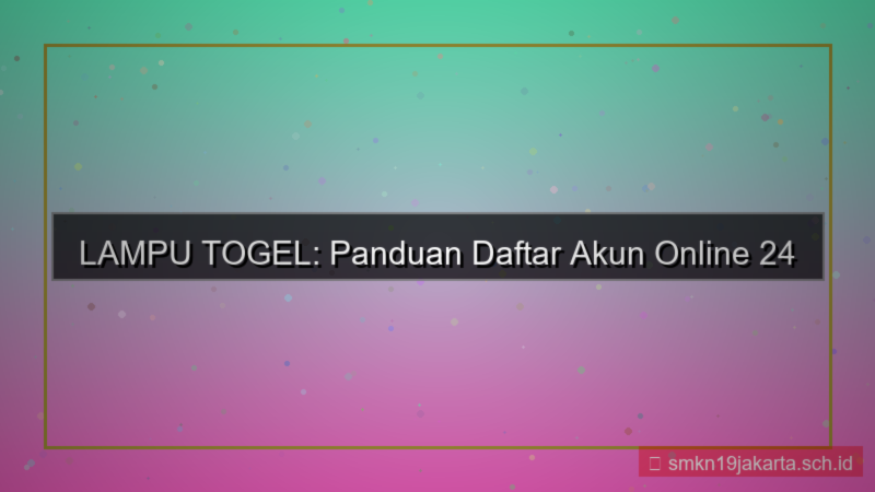 LAMPU TOGEL daftar akun online 24 jam