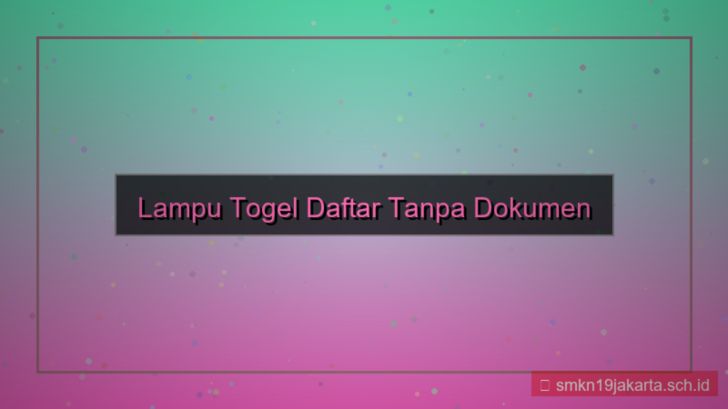 LAMPU TOGEL daftar tanpa dokumen