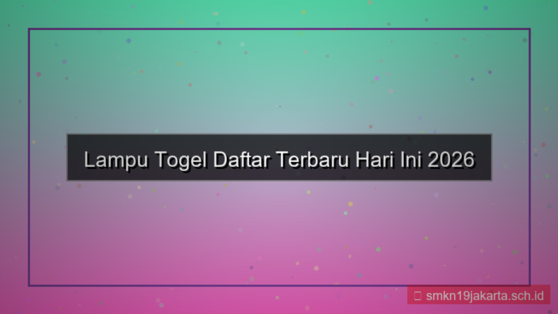 ilustrasi LAMPU TOGEL daftar terbaru hari ini 2026