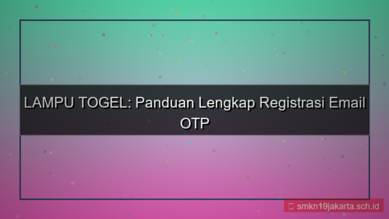 tampilan LAMPU TOGEL email otp registrasi