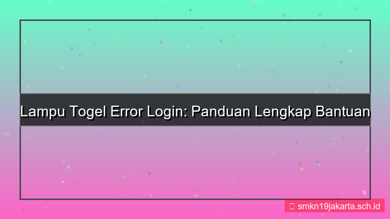 gambar LAMPU TOGEL error login bantuan