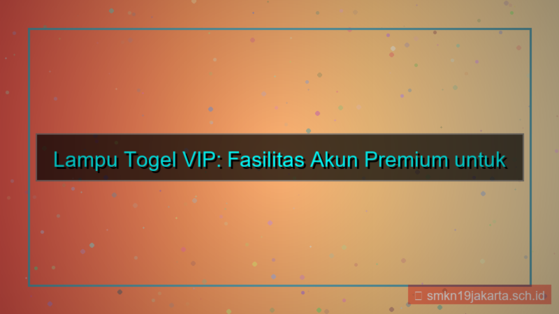 gambar LAMPU TOGEL fasilitas akun vip