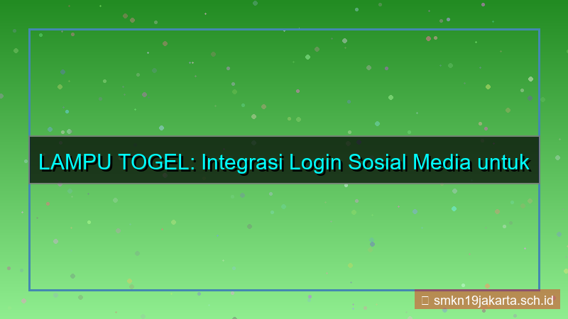 visual LAMPU TOGEL integrasi login sosial media