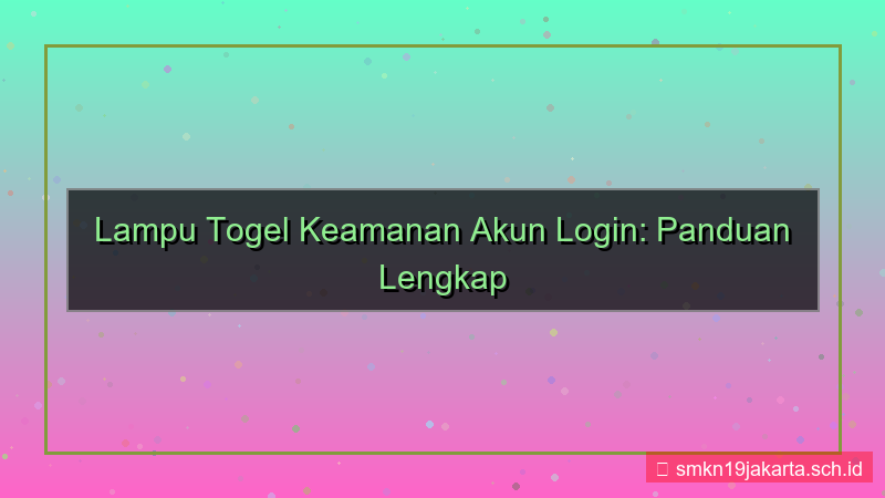 ilustrasi LAMPU TOGEL keamanan akun login