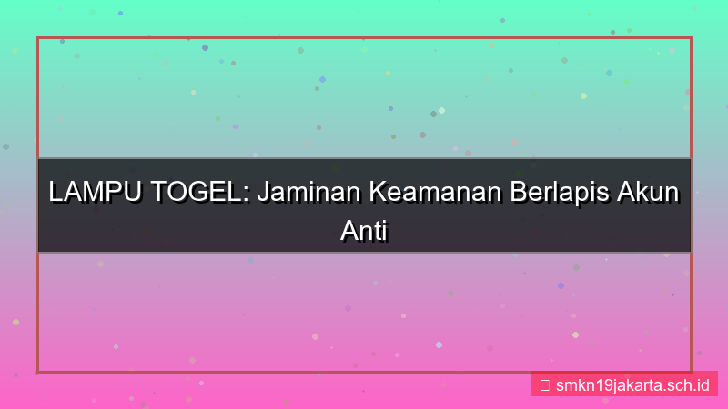 LAMPU TOGEL keamanan berlapis akun