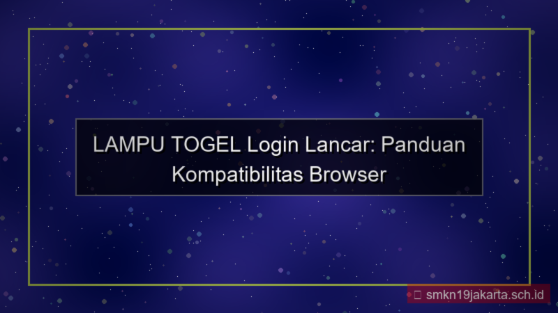 ilustrasi LAMPU TOGEL kompatibilitas browser login