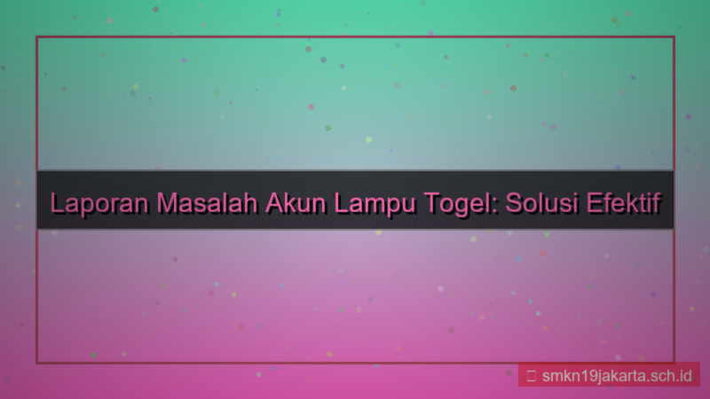 desain LAMPU TOGEL laporan masalah akun