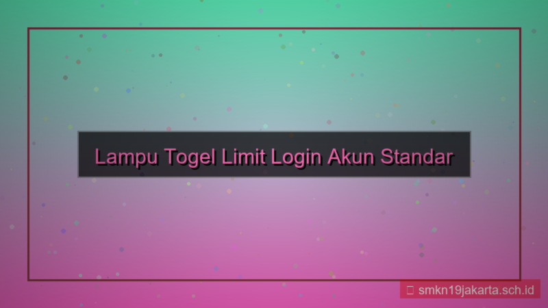 visual LAMPU TOGEL limit login akun standar