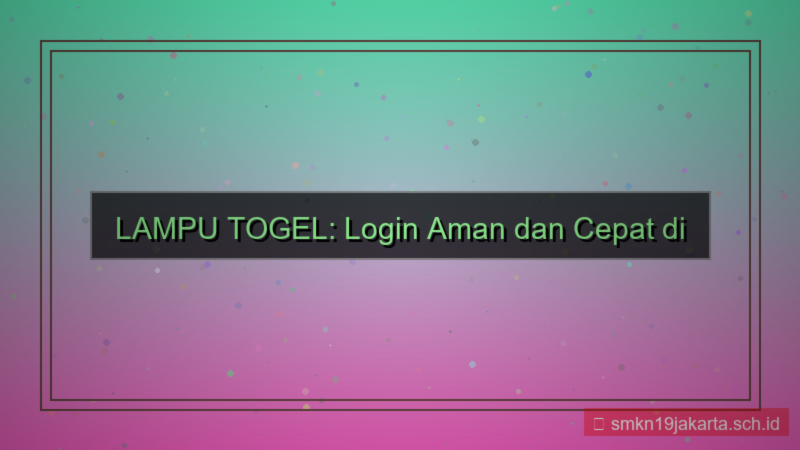 konten LAMPU TOGEL login aman dan cepat 2026