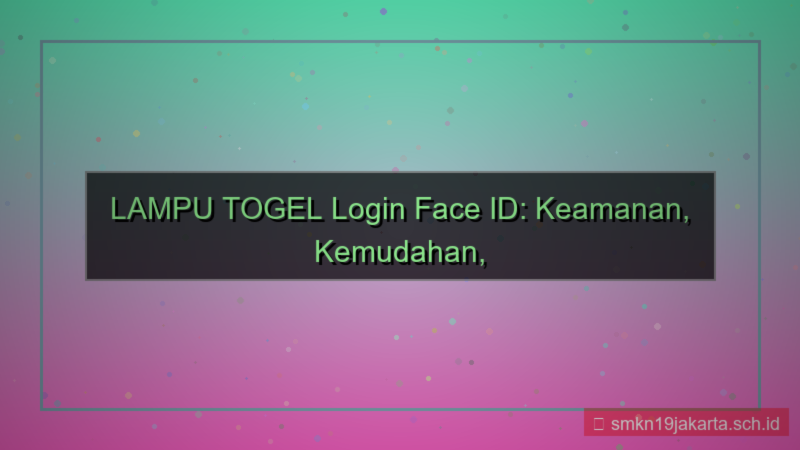 ilustrasi LAMPU TOGEL login pakai face id