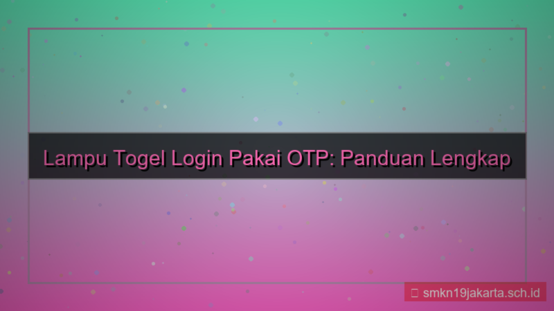 LAMPU TOGEL login pakai otp