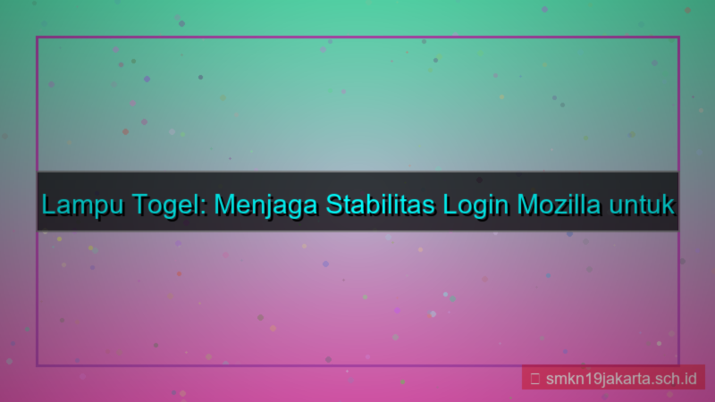 LAMPU TOGEL mozilla login stabil
