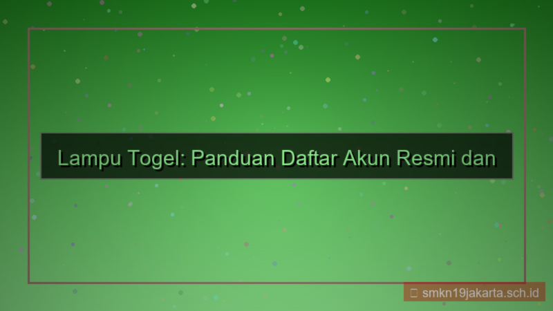 ilustrasi LAMPU TOGEL panduan daftar akun