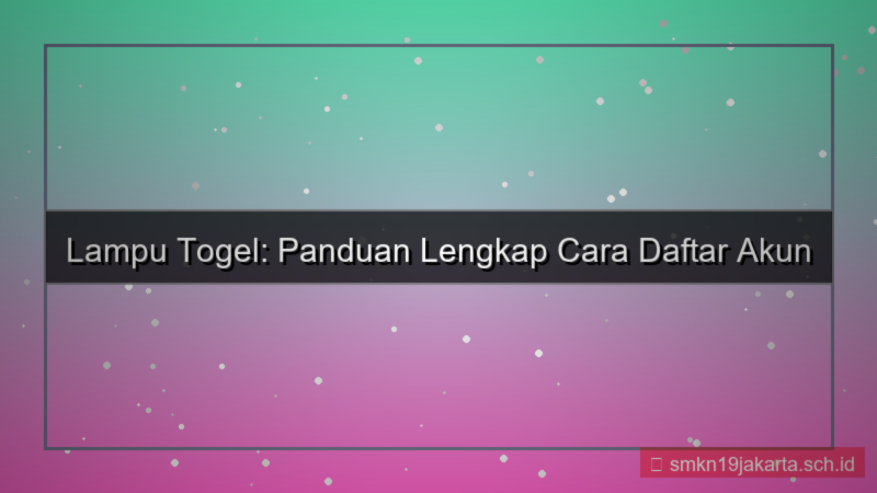 tampilan LAMPU TOGEL panduan lengkap daftar akun