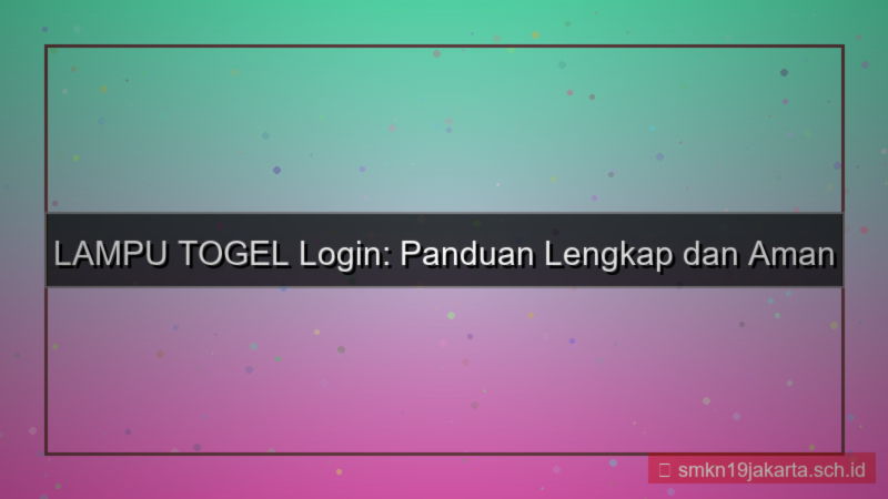 gambar LAMPU TOGEL panduan login lengkap 2026