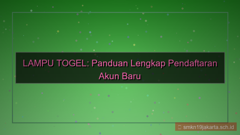 LAMPU TOGEL pendaftaran akun baru online