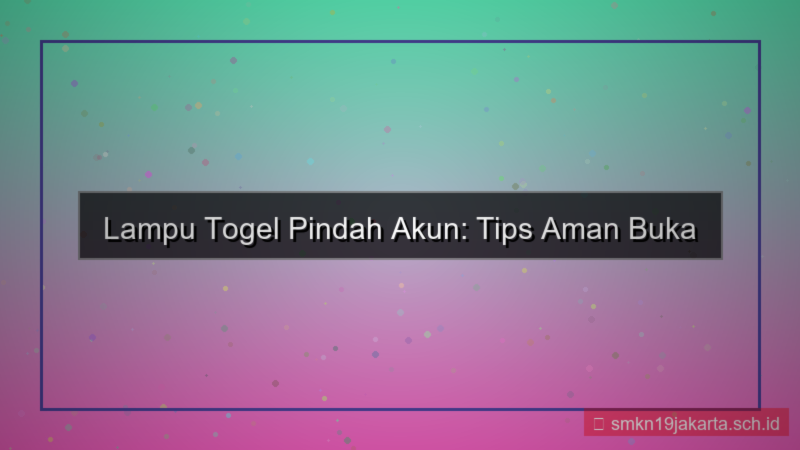 ilustrasi LAMPU TOGEL pindah akun baru