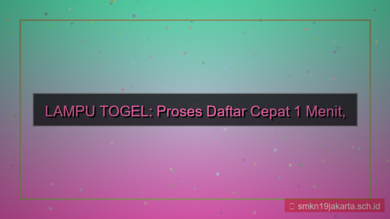 LAMPU TOGEL proses daftar 1 menit