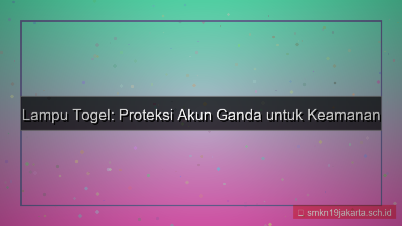gambar LAMPU TOGEL proteksi akun double