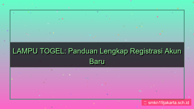 ilustrasi LAMPU TOGEL registrasi akun baru