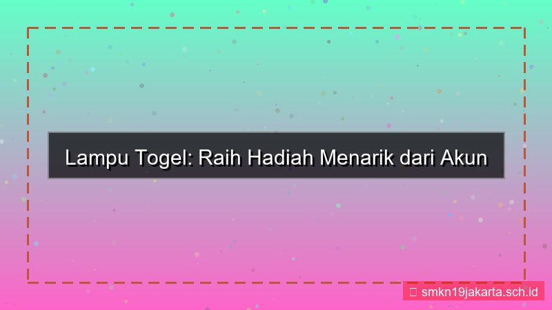 LAMPU TOGEL rewards akun aktif