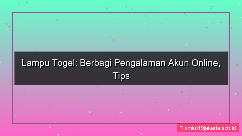 konten LAMPU TOGEL sharing pengalaman akun