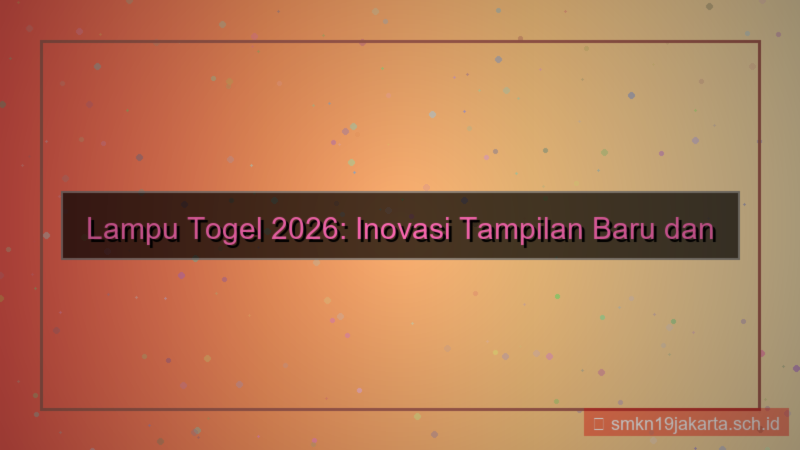ilustrasi LAMPU TOGEL tampilan baru 2026
