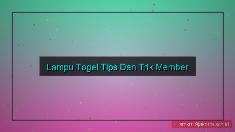 LAMPU TOGEL tips dan trik member