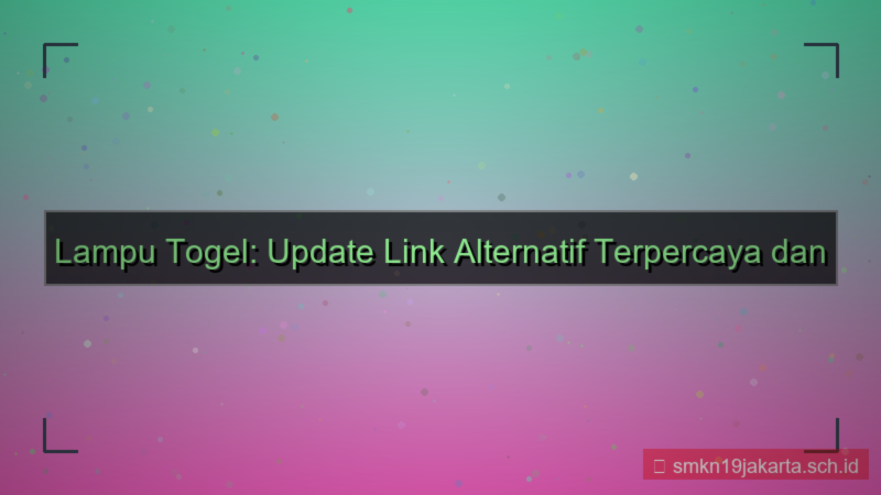 konten LAMPU TOGEL update link alternatif 2026