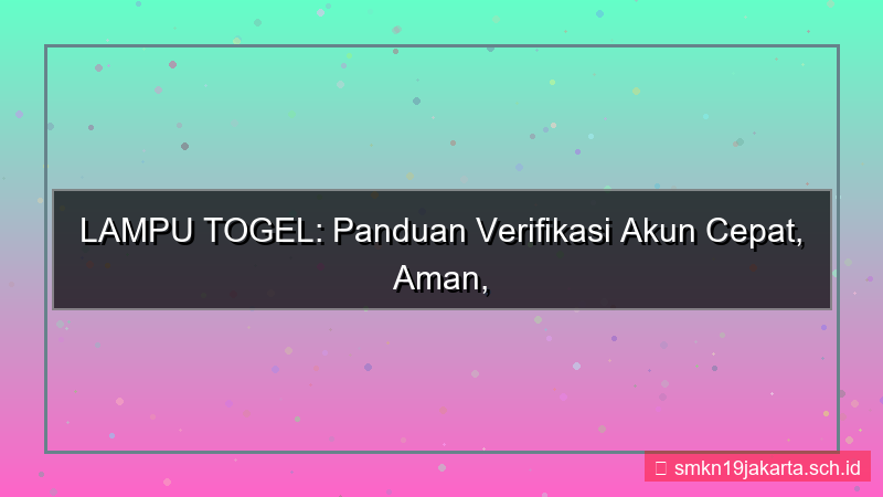 ilustrasi LAMPU TOGEL verifikasi akun cepat