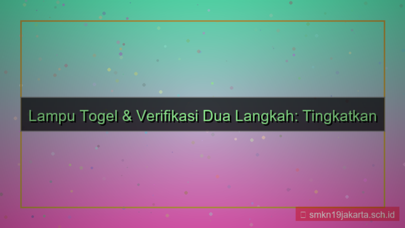 LAMPU TOGEL verifikasi dua langkah